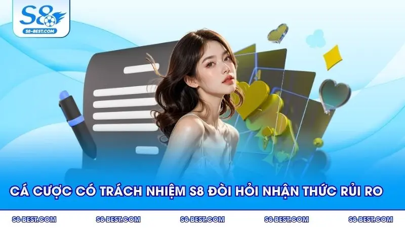 Cá cược có trách nhiệm S8 đòi hỏi nhận thức rõ về dấu hiệu rủi ro