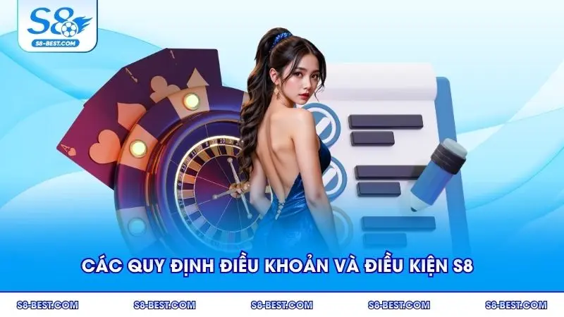 Các quy định điều khoản và điều kiện S8 đảm bảo minh bạch