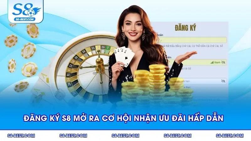 Đăng ký S8 mở ra cơ hội nhận ưu đãi hấp dẫn