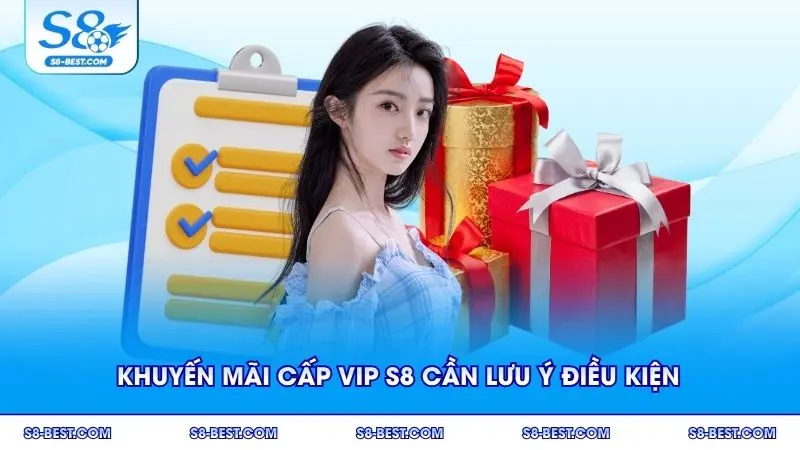 Khuyến mãi cấp Vip S8 cần lưu ý điều kiện