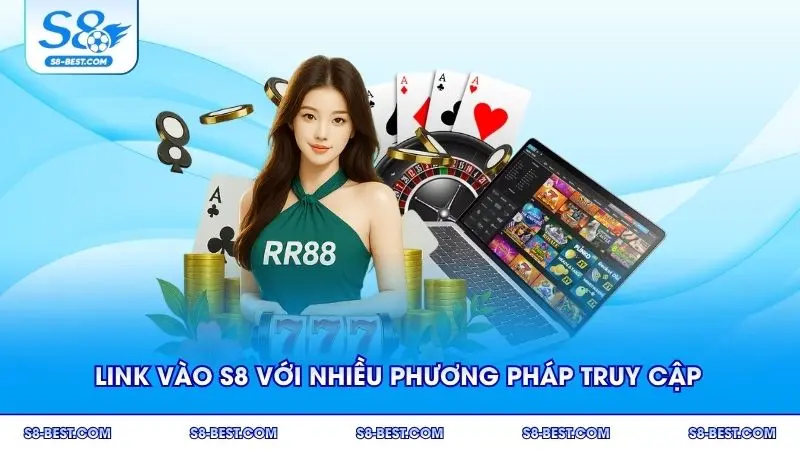 Link vào S8 với nhiều phương pháp truy cập