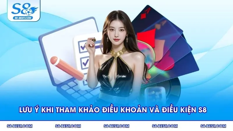 Lưu ý khi tham khảo điều khoản và điều kiện S8 rất quan trọng