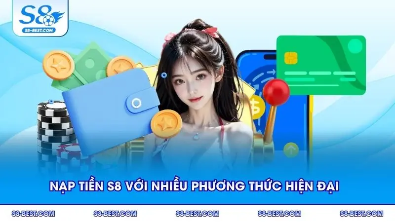 Nạp tiền S8 với nhiều phương thức hiện đại