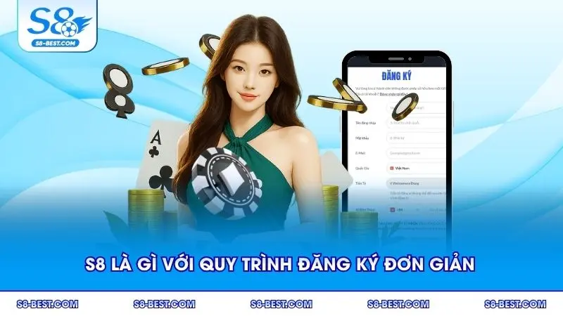 S8 là gì với quy trình đăng ký đơn giản