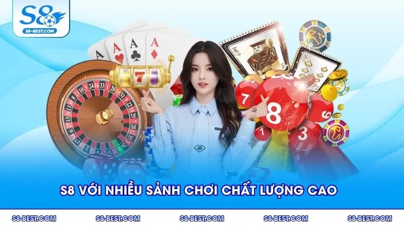 S8 với nhiều sảnh chơi chất lượng cao