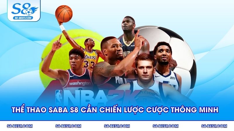 Thể thao Saba S8 đòi hỏi chiến lược đặt cược thông minh