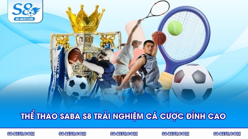 Thể thao Saba S8 mang đến trải nghiệm cá cược đỉnh cao