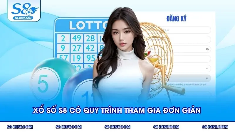 Xổ số S8 có quy trình tham gia đơn giản dành cho mọi người